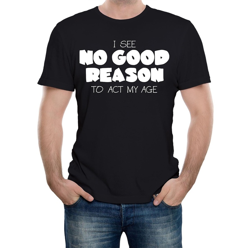 Reality Glitch No Good Reason To Act My Age Mens T-shirt