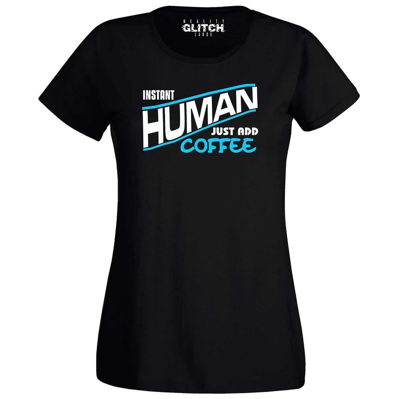 Women’s Instant Human – Just Add Coffee T-shirt