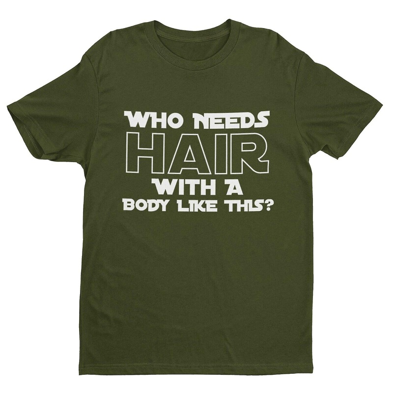 Who Needs Hair With A Body Like This? Funny T Shirt Tshirt Bald Joke Gift Idea