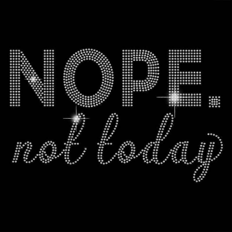 Women’s Rhinestone Iron on Hotfix Heat Transfer Decal Fitted Tight Snug Shirt Nope Not Today Bling Shirt Rhinestone Heat Transfer Patch Clothing Repai